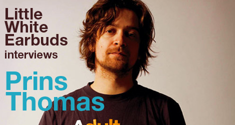 Little White Earbuds Interviews Prins Thomas