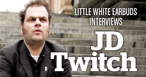 Little White Earbuds Interviews JD Twitch