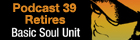 LWE Podcast 39: Basic Soul Unit retires this week