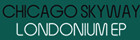 Chicago Skyway, Londonium EP